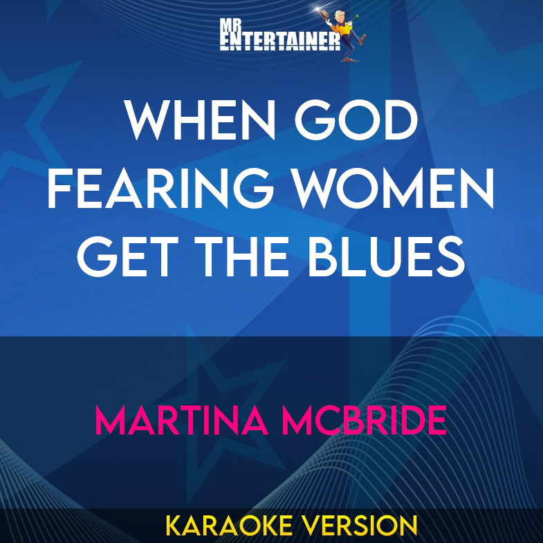 When God Fearing Women Get The Blues - Martina Mcbride (Karaoke Version) from Mr Entertainer Karaoke