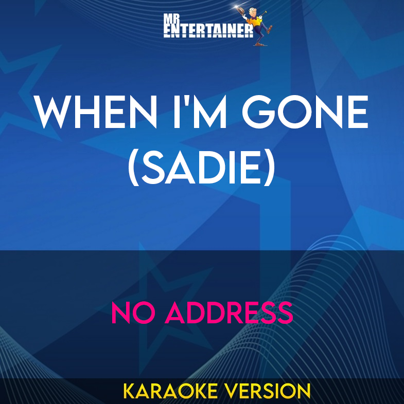 When I'm Gone (sadie) - No Address (Karaoke Version) from Mr Entertainer Karaoke