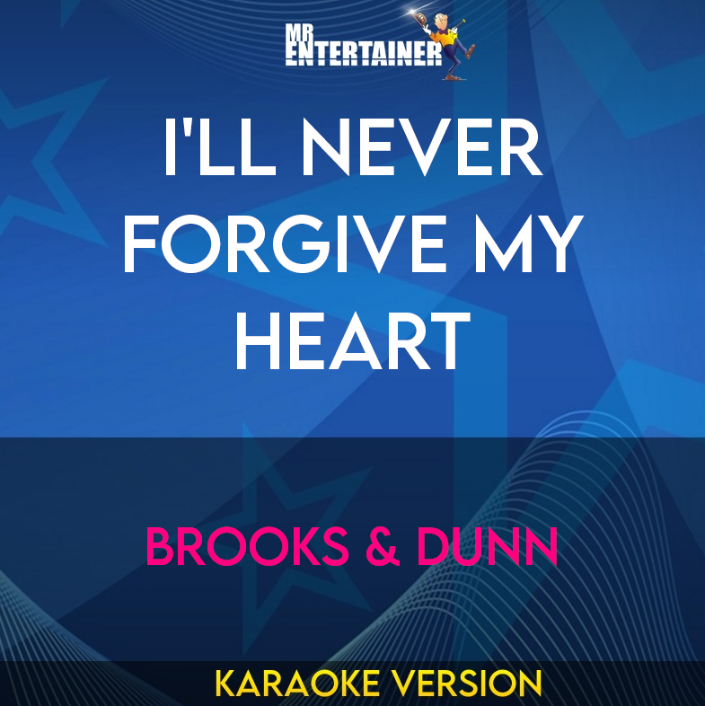 I'll Never Forgive My Heart - Brooks & Dunn (Karaoke Version) from Mr Entertainer Karaoke