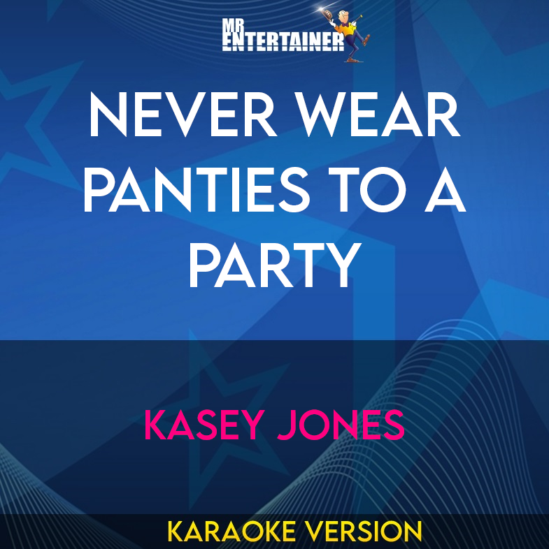 Never Wear Panties To A Party - Kasey Jones (Karaoke Version) from Mr Entertainer Karaoke