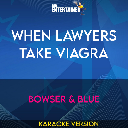 When Lawyers Take Viagra - Bowser & Blue (Karaoke Version) from Mr Entertainer Karaoke