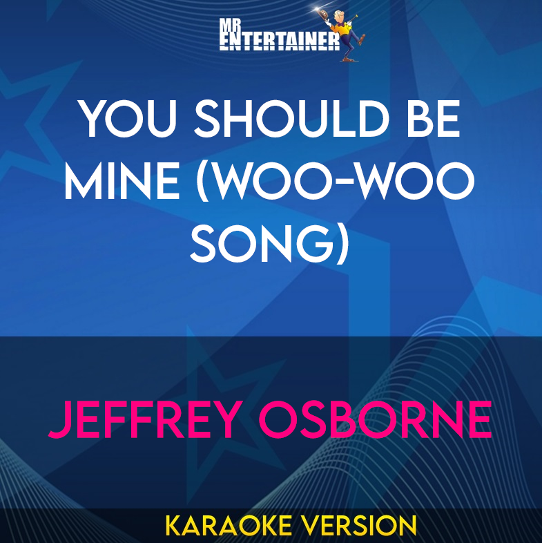 You Should Be Mine (woo-woo Song) - Jeffrey Osborne (Karaoke Version) from Mr Entertainer Karaoke