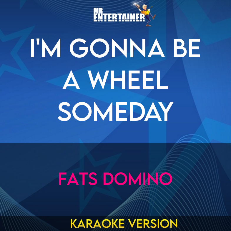 I'm Gonna Be A Wheel Someday - Fats Domino (Karaoke Version) from Mr Entertainer Karaoke