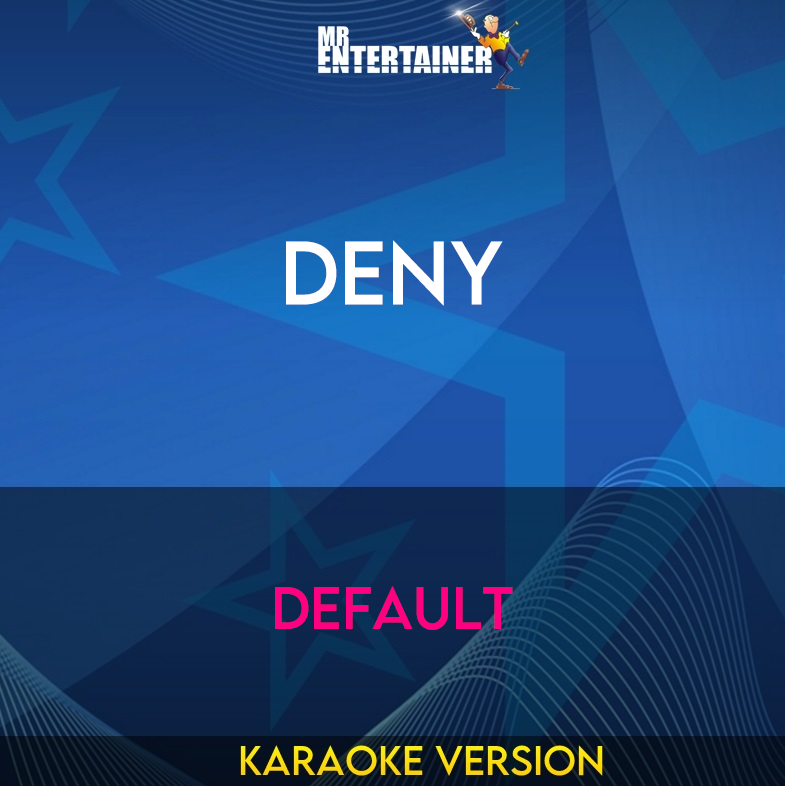 Deny - Default (Karaoke Version) from Mr Entertainer Karaoke