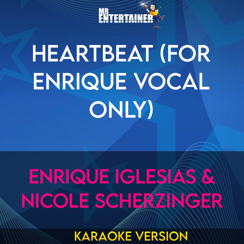 Heartbeat (for Enrique Vocal Only) - Enrique Iglesias & Nicole Scherzinger (Karaoke Version) from Mr Entertainer Karaoke