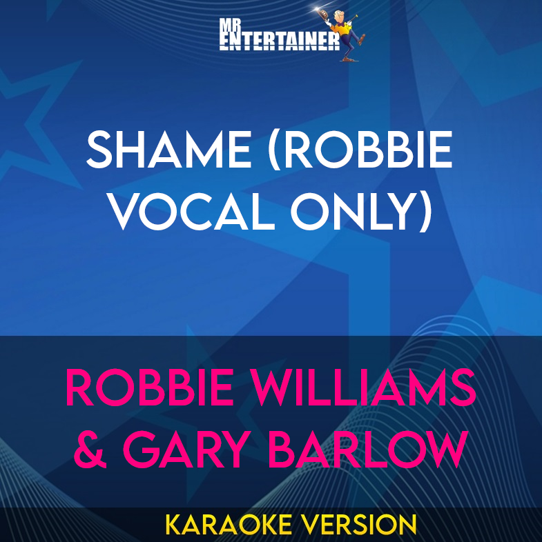 Shame (Robbie Vocal Only) - Robbie Williams & Gary Barlow (Karaoke Version) from Mr Entertainer Karaoke