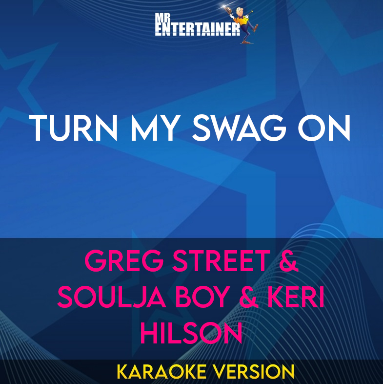 Turn My Swag On - Greg Street & Soulja Boy & Keri Hilson (Karaoke Version) from Mr Entertainer Karaoke