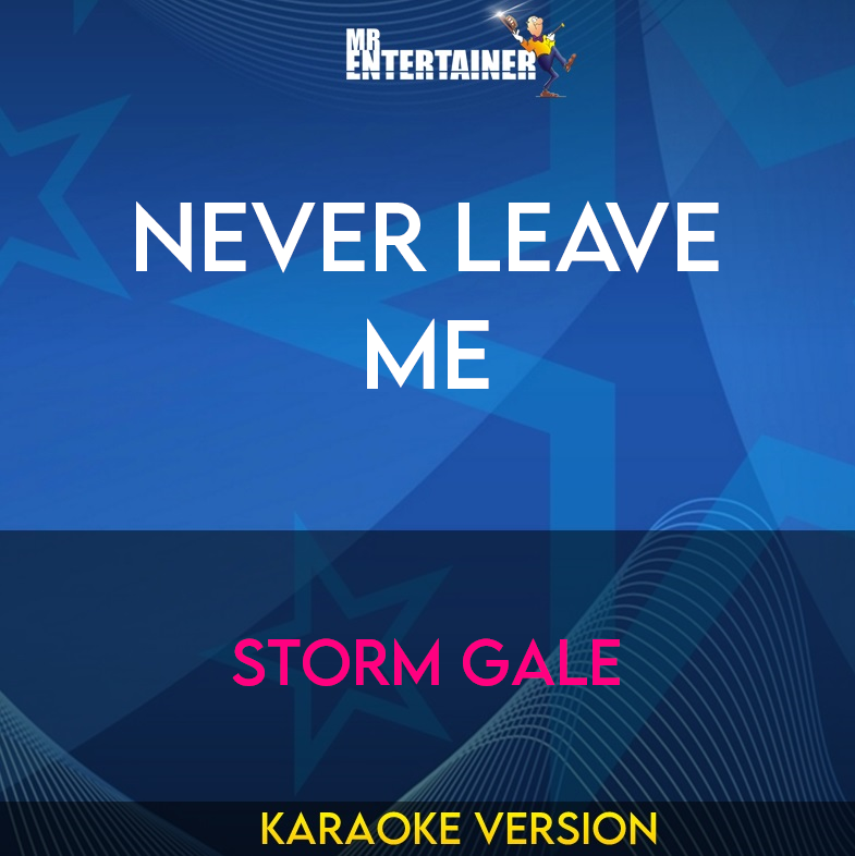 Never Leave Me - Storm Gale (Karaoke Version) from Mr Entertainer Karaoke