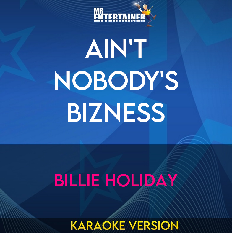 Ain't Nobody's Bizness - Billie Holiday (Karaoke Version) from Mr Entertainer Karaoke