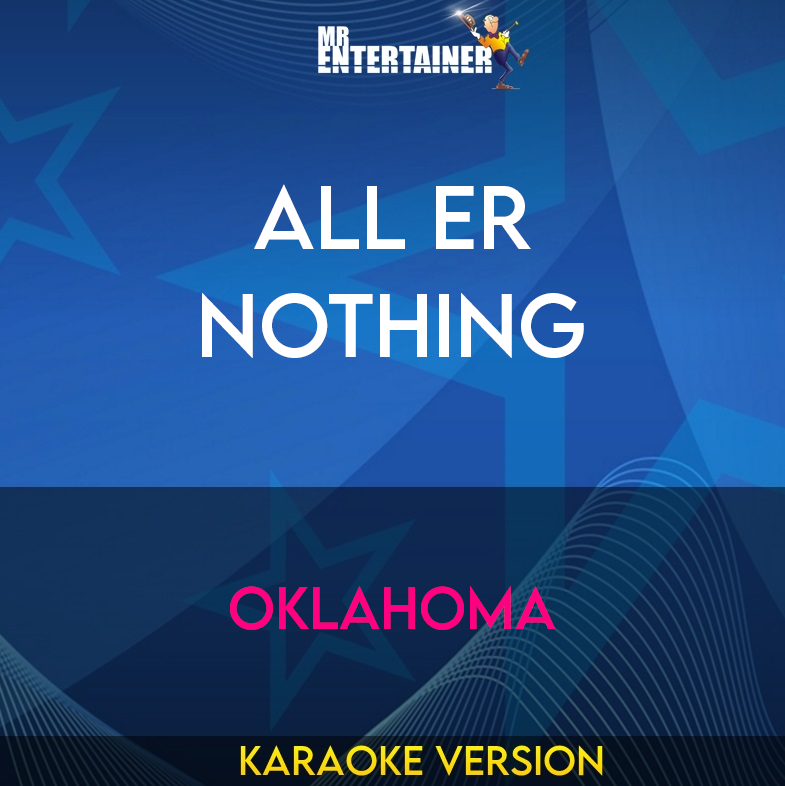 All Er Nothing - Oklahoma (Karaoke Version) from Mr Entertainer Karaoke