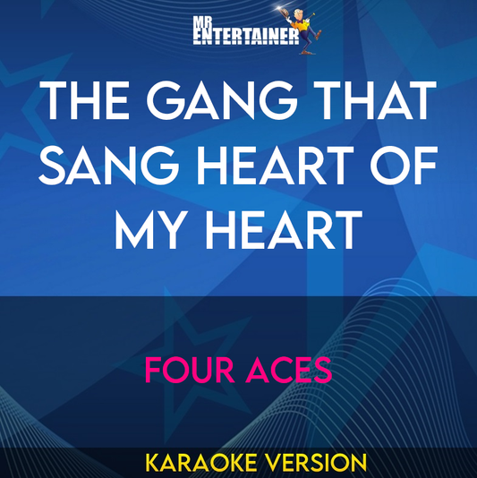 The Gang That Sang heart Of My Heart - Four Aces (Karaoke Version) from Mr Entertainer Karaoke