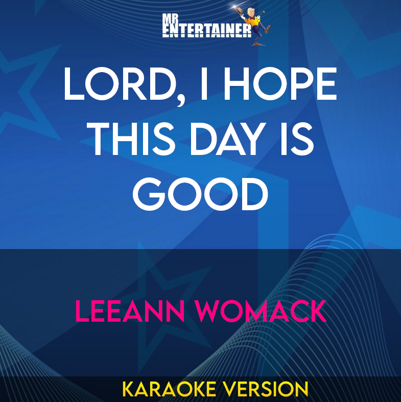Lord, I Hope This Day Is Good - Leeann Womack (Karaoke Version) from Mr Entertainer Karaoke