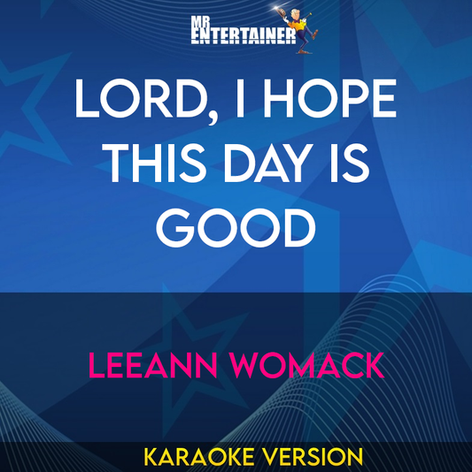 Lord, I Hope This Day Is Good - Leeann Womack (Karaoke Version) from Mr Entertainer Karaoke