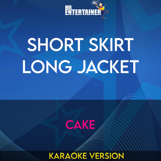 Short Skirt Long Jacket - Cake (Karaoke Version) from Mr Entertainer Karaoke