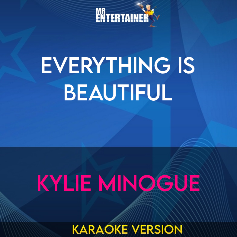 Everything Is Beautiful - Kylie Minogue (Karaoke Version) from Mr Entertainer Karaoke