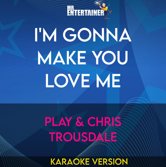 I'm Gonna Make You Love Me - Play & Chris Trousdale (Karaoke Version) from Mr Entertainer Karaoke