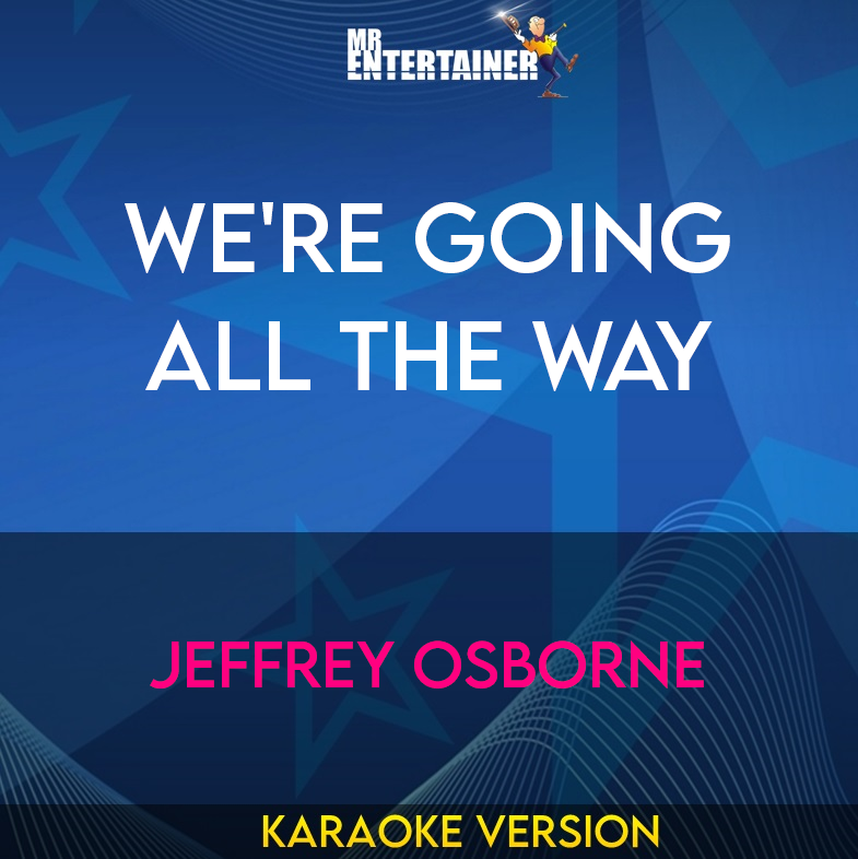 We're Going All The Way - Jeffrey Osborne (Karaoke Version) from Mr Entertainer Karaoke