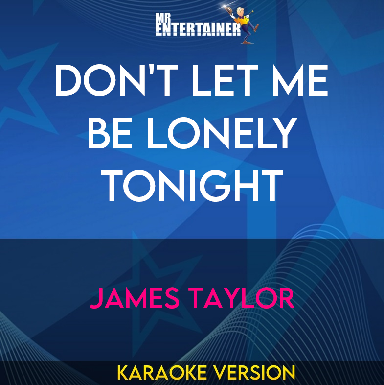 Don't Let Me Be Lonely Tonight - James Taylor (Karaoke Version) from Mr Entertainer Karaoke