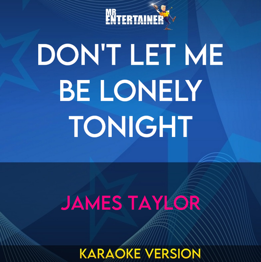 Don't Let Me Be Lonely Tonight - James Taylor (Karaoke Version) from Mr Entertainer Karaoke