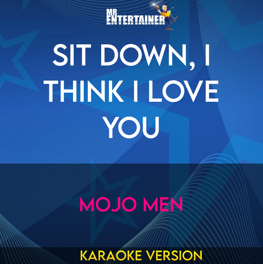 Sit Down, I Think I Love You - Mojo Men (Karaoke Version) from Mr Entertainer Karaoke