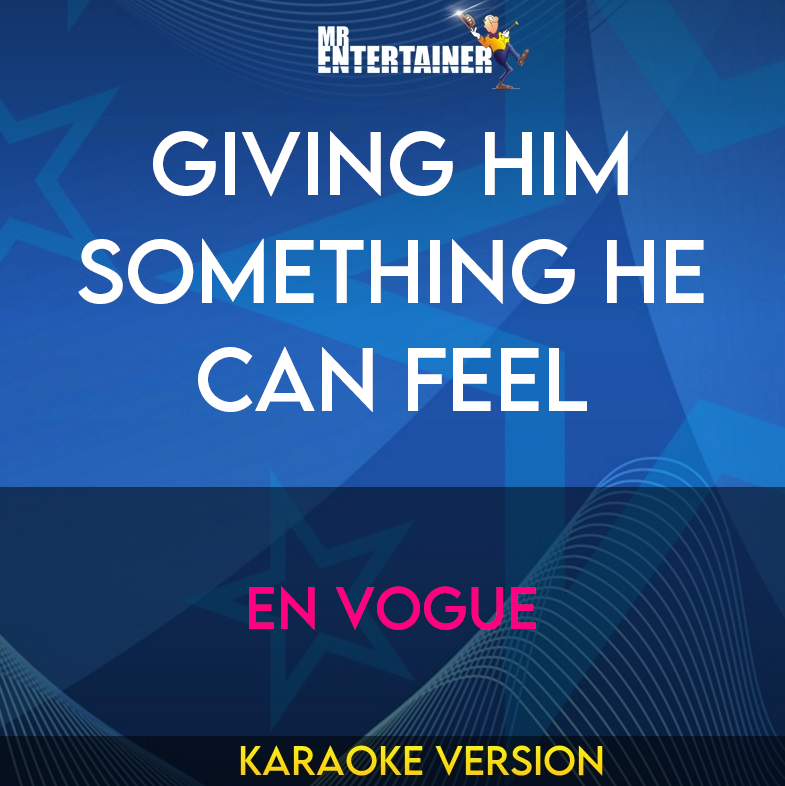 Giving Him Something He Can Feel - En Vogue (Karaoke Version) from Mr Entertainer Karaoke