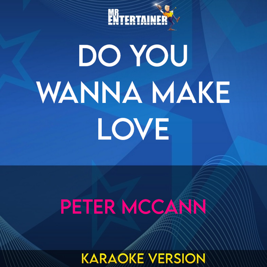 Do You Wanna Make Love - Peter Mccann (Karaoke Version) from Mr Entertainer Karaoke