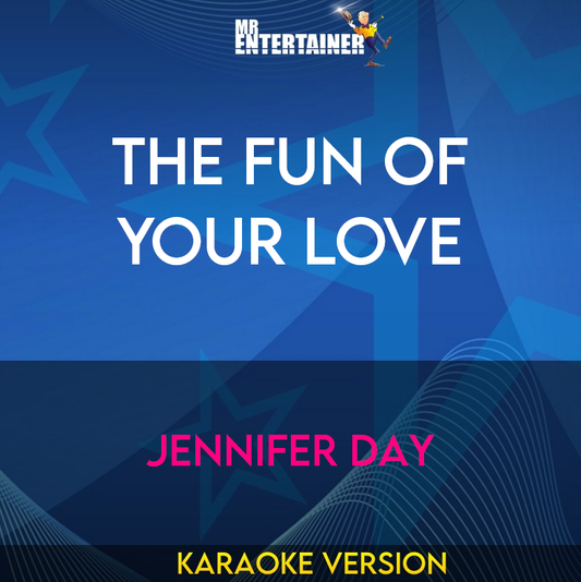 The Fun Of Your Love - Jennifer Day (Karaoke Version) from Mr Entertainer Karaoke