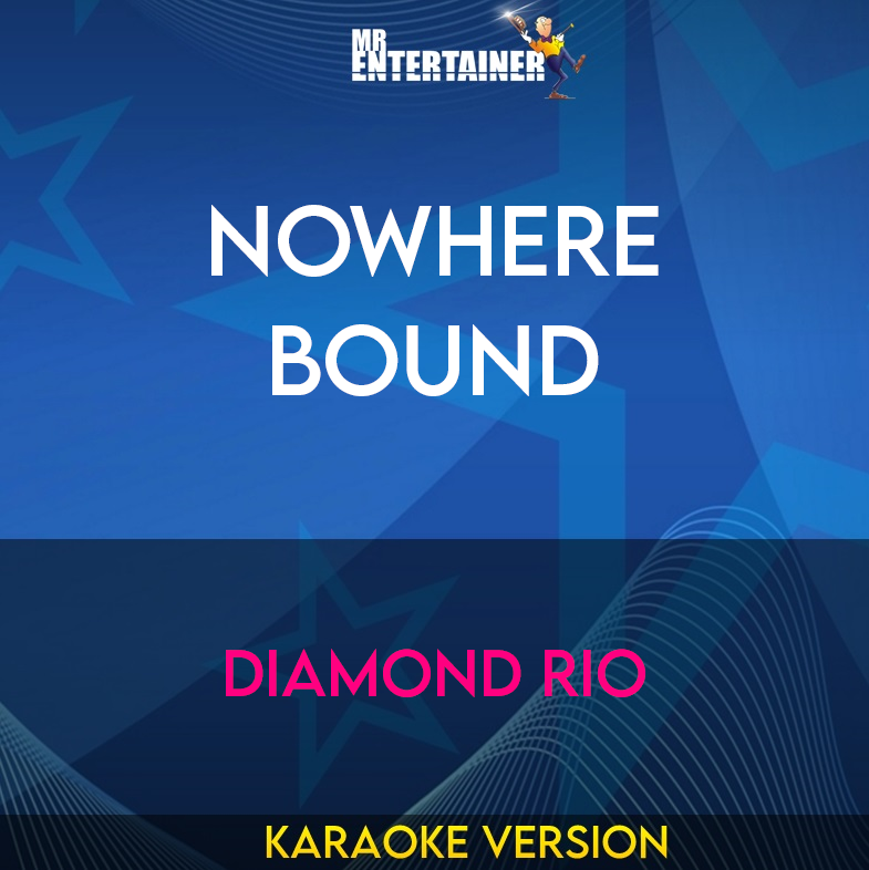 Nowhere Bound - Diamond Rio (Karaoke Version) from Mr Entertainer Karaoke