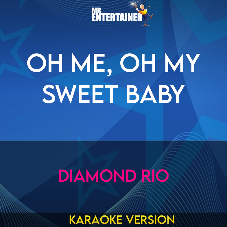 Oh Me, Oh My Sweet Baby - Diamond Rio (Karaoke Version) from Mr Entertainer Karaoke