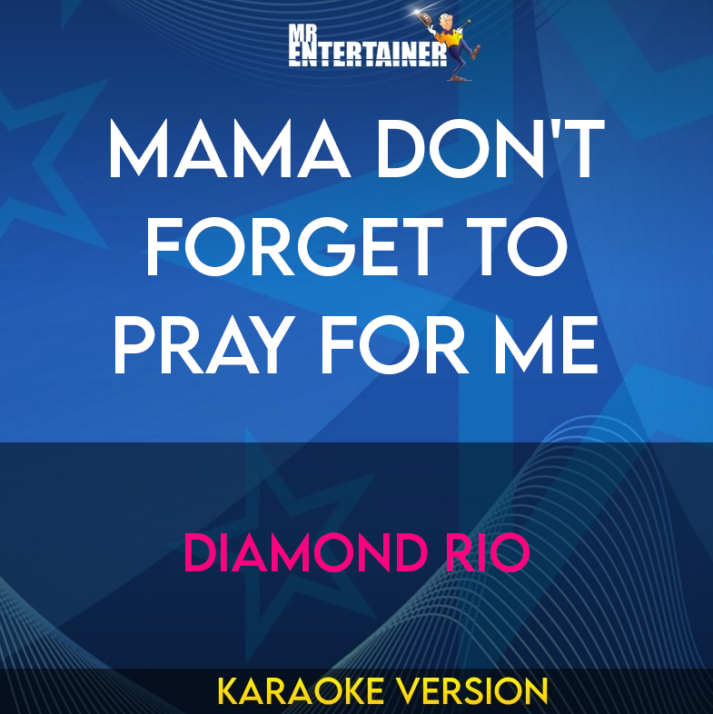 Mama Don't Forget To Pray For Me - Diamond Rio (Karaoke Version) from Mr Entertainer Karaoke