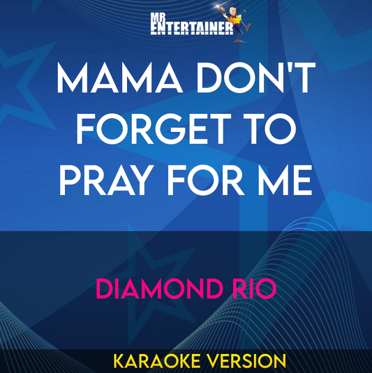 Mama Don't Forget To Pray For Me - Diamond Rio (Karaoke Version) from Mr Entertainer Karaoke