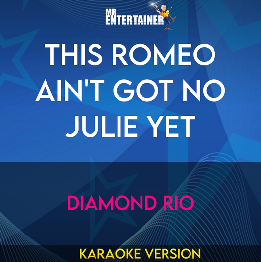 This Romeo Ain't Got No Julie Yet - Diamond Rio (Karaoke Version) from Mr Entertainer Karaoke