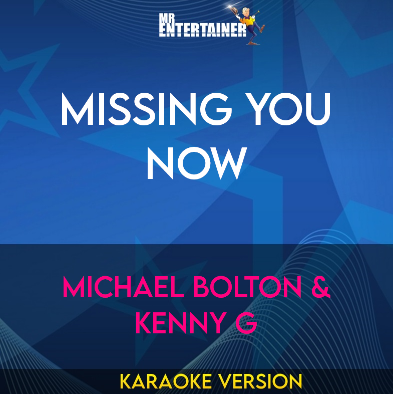 Missing You Now - Michael Bolton & Kenny G (Karaoke Version) from Mr Entertainer Karaoke