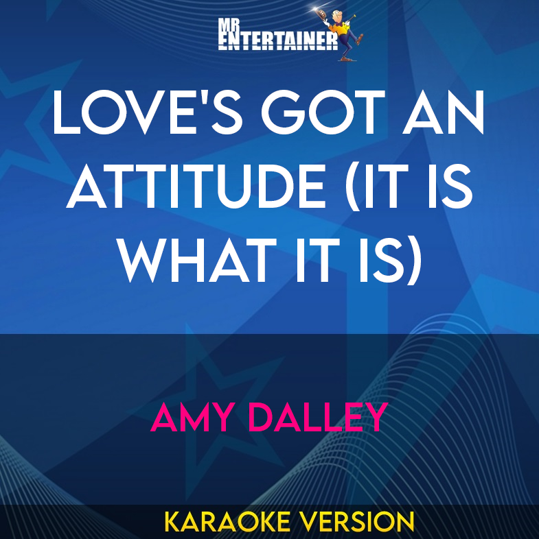 Love's Got An Attitude (it Is What It Is) - Amy Dalley (Karaoke Version) from Mr Entertainer Karaoke