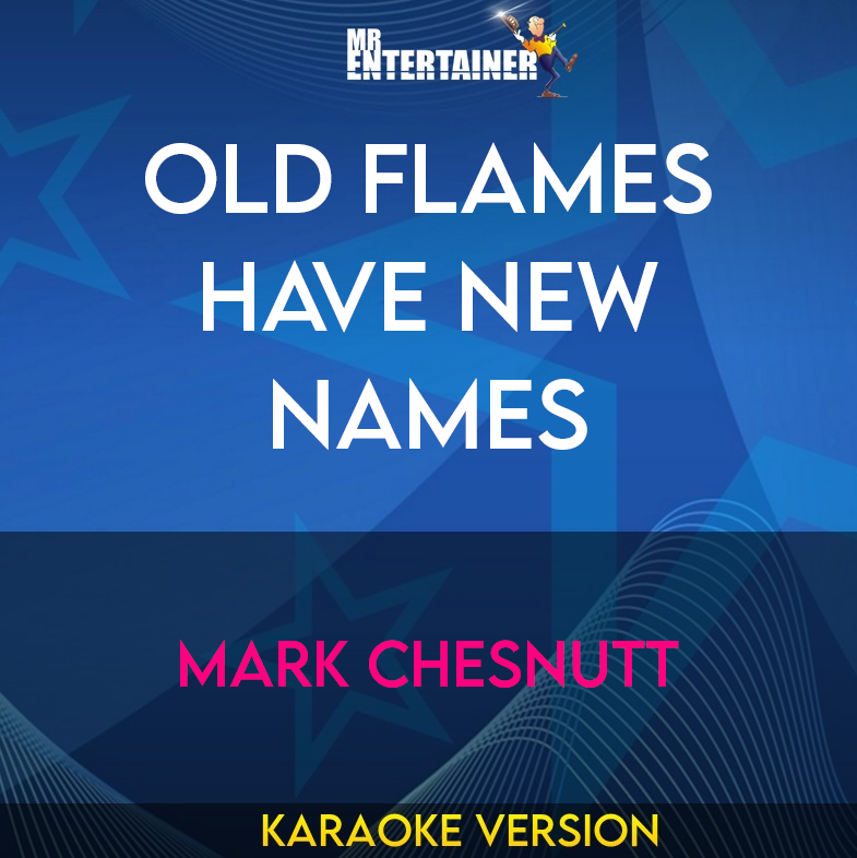 Old Flames Have New Names - Mark Chesnutt (Karaoke Version) from Mr Entertainer Karaoke