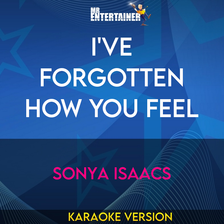 I've Forgotten How You Feel - Sonya Isaacs (Karaoke Version) from Mr Entertainer Karaoke