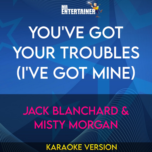 You've Got Your Troubles (i've Got Mine) - Jack Blanchard & Misty Morgan (Karaoke Version) from Mr Entertainer Karaoke