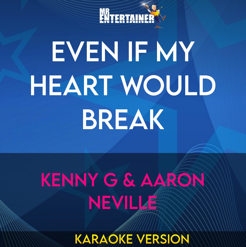 Even If My Heart Would Break - Kenny G & Aaron Neville (Karaoke Version) from Mr Entertainer Karaoke