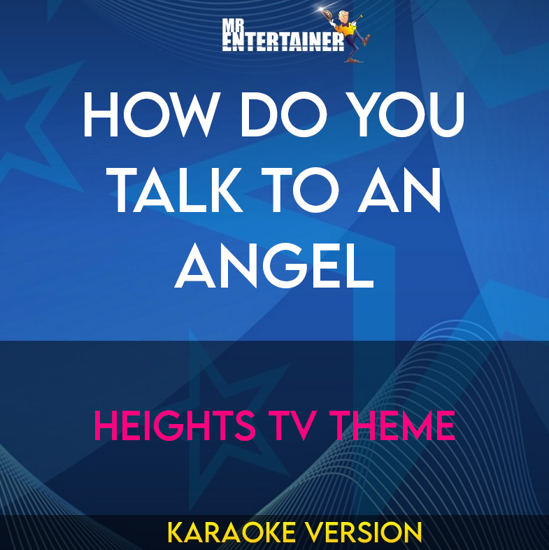 How Do You Talk To An Angel - Heights Tv Theme (Karaoke Version) from Mr Entertainer Karaoke