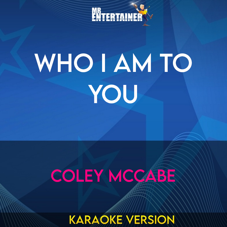 Who I Am To You - Coley Mccabe (Karaoke Version) from Mr Entertainer Karaoke