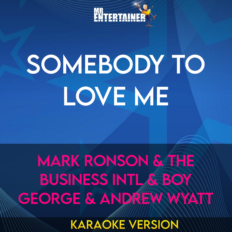 Somebody To Love Me - Mark Ronson & The Business Intl & Boy George & Andrew Wyatt (Karaoke Version) from Mr Entertainer Karaoke