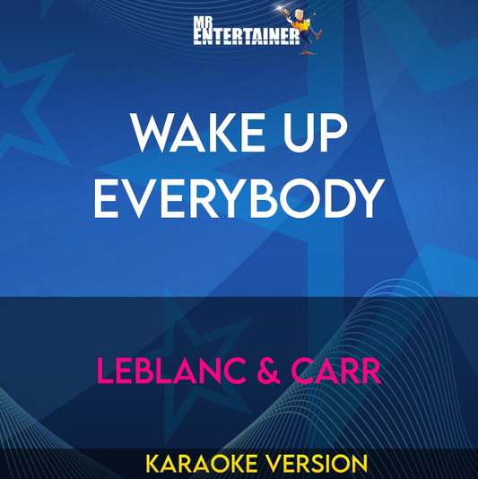 Wake Up Everybody - Leblanc & Carr (Karaoke Version) from Mr Entertainer Karaoke