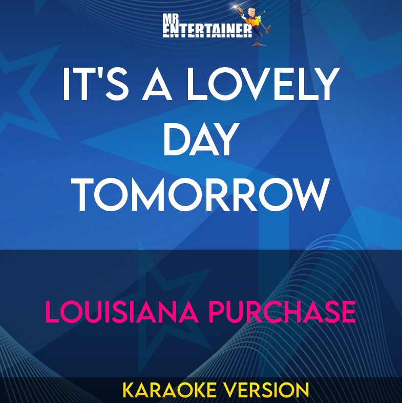 It's A Lovely Day Tomorrow - Louisiana Purchase (Karaoke Version) from Mr Entertainer Karaoke