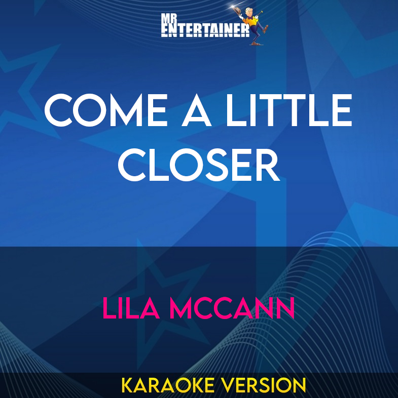 Come A Little Closer - Lila Mccann (Karaoke Version) from Mr Entertainer Karaoke