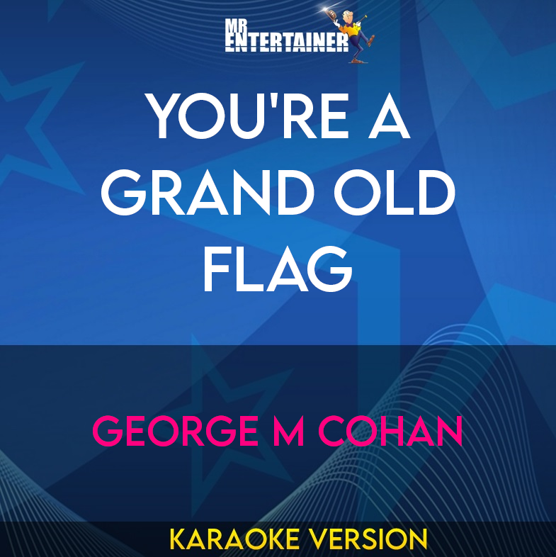 You're A Grand Old Flag - George M Cohan (Karaoke Version) from Mr Entertainer Karaoke