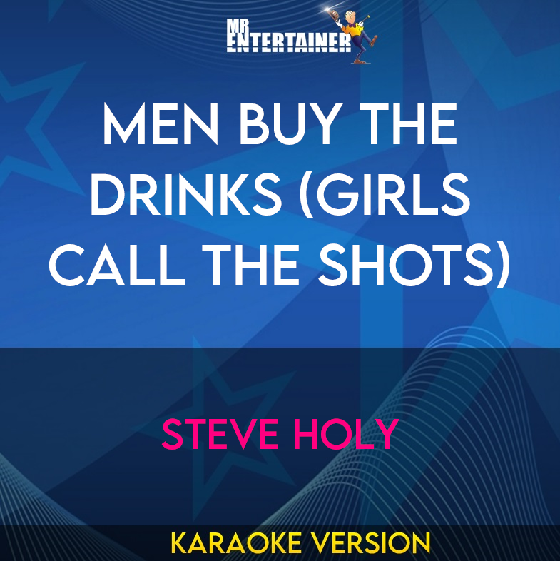 Men Buy The Drinks (girls Call The Shots) - Steve Holy (Karaoke Version) from Mr Entertainer Karaoke