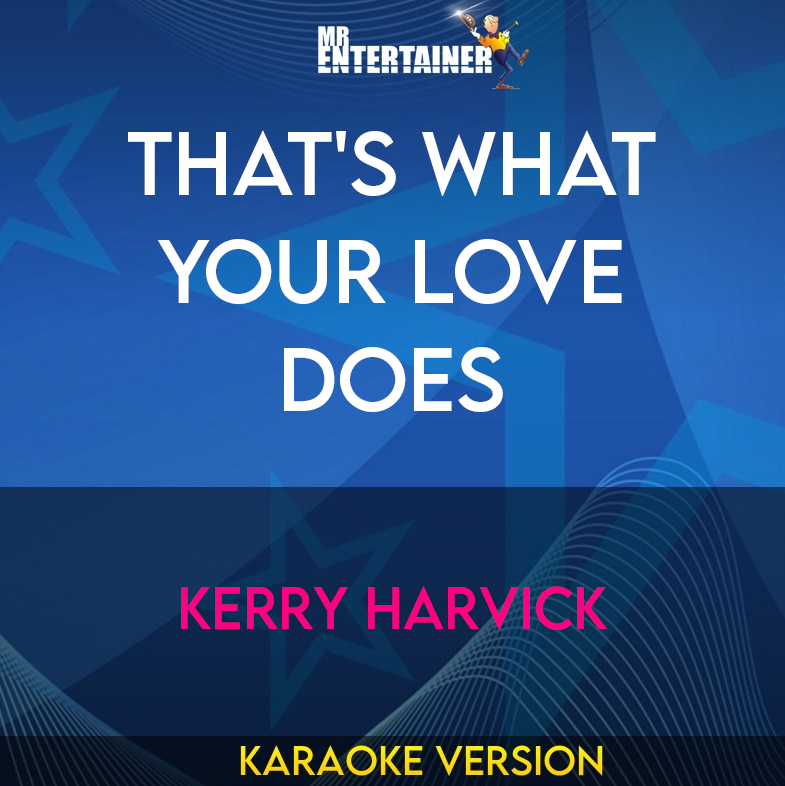 That's What Your Love Does - Kerry Harvick (Karaoke Version) from Mr Entertainer Karaoke