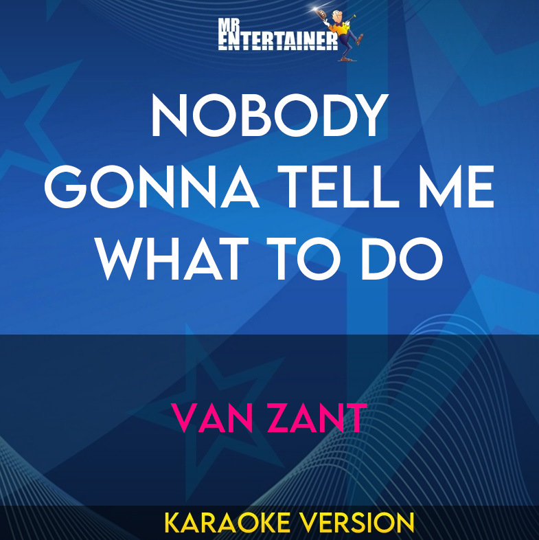Nobody Gonna Tell Me What To Do - Van Zant (Karaoke Version) from Mr Entertainer Karaoke