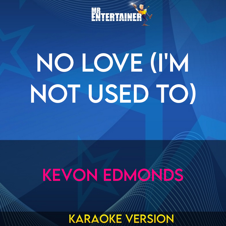 No Love (i'm Not Used To) - Kevon Edmonds (Karaoke Version) from Mr Entertainer Karaoke