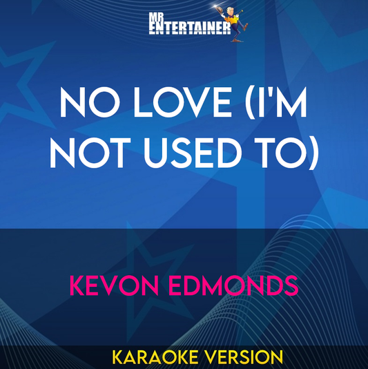 No Love (i'm Not Used To) - Kevon Edmonds (Karaoke Version) from Mr Entertainer Karaoke